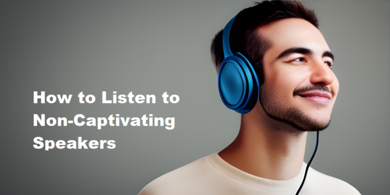 How to Listen to Non-Captivating Speakers
